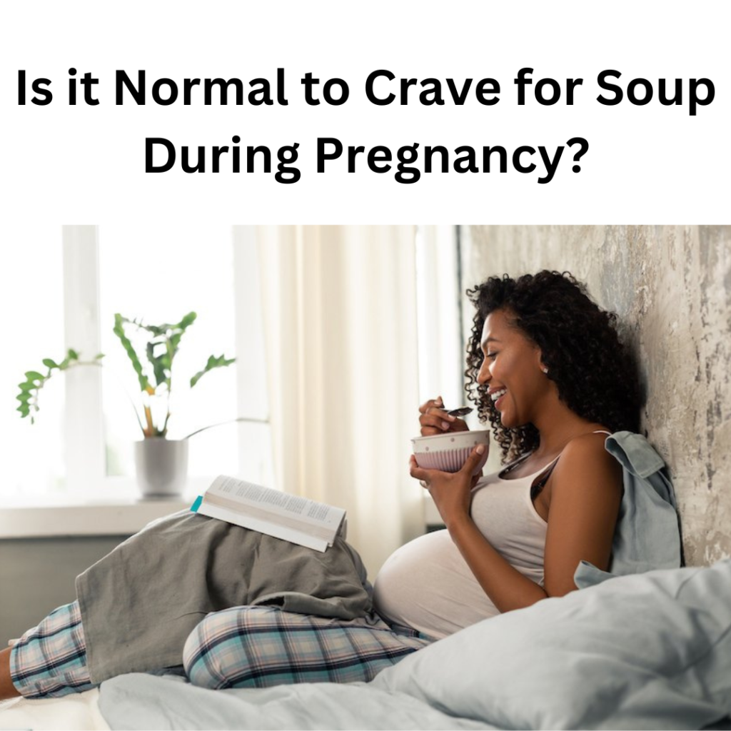 Is it Normal to Crave for Soup During Pregnancy
