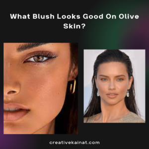 Read more about the article What Blush Looks Good On Olive Skin? Selection Tips 2023