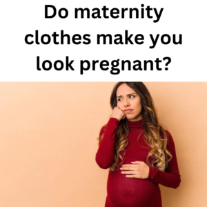 Read more about the article Do Maternity Clothes Make you look More Pregnant?