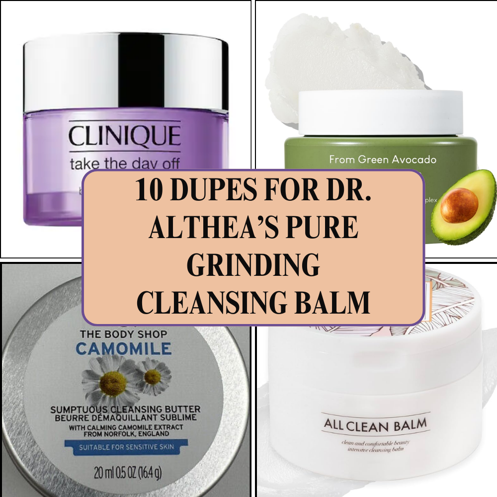 You are currently viewing 10 Dupes for Dr. Althea’s Pure Grinding Cleansing Balm